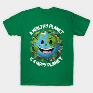 A healthy planet is a happy planet T-Shirt